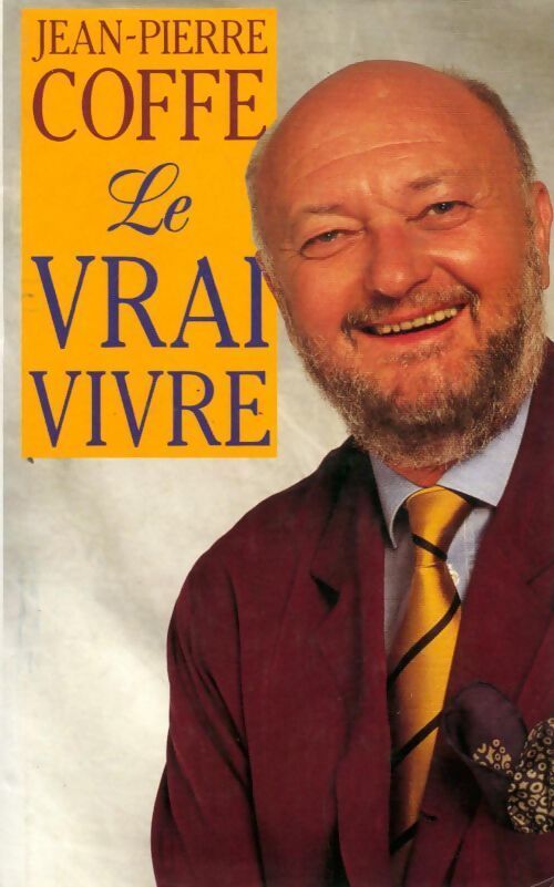 Le vrai vivre - Jean-Pierre Coffe - Livre
