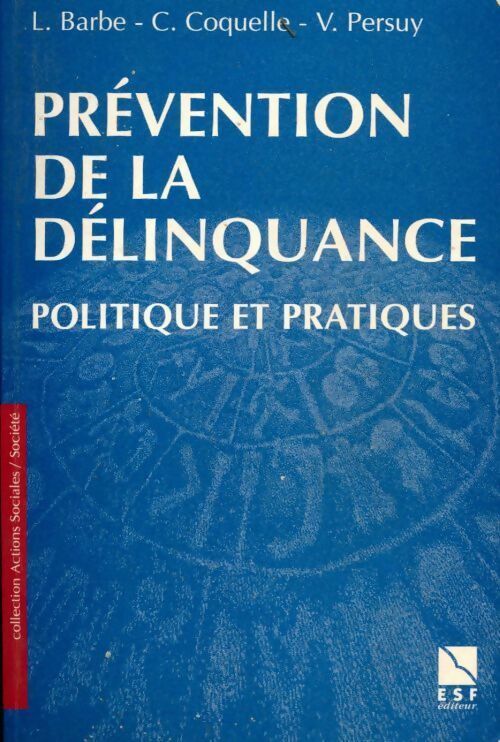 Prévention de la délinquance. Politique et pratiques - Laurent Barbe - Livre