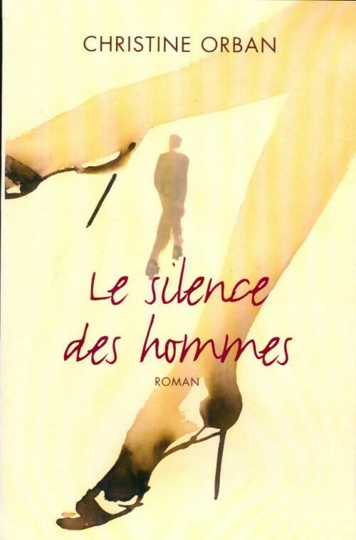 Le silence des hommes - Christine Orban - Livre