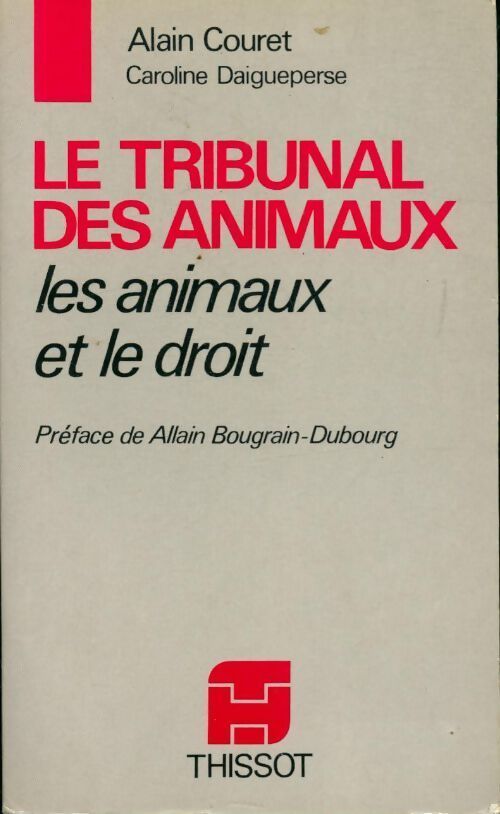 Le tribunal des animaux. Les animaux et le droit - Alain Couret, Caroline Daigueperse - Livre