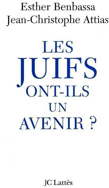 Les Juifs ont-ils un avenir ? - Esther Benbassa, Jean-Christophe Attias - Livre