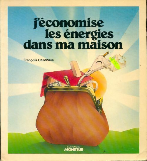 J'économise les énergies dans ma maison - François Cazenave - Livre