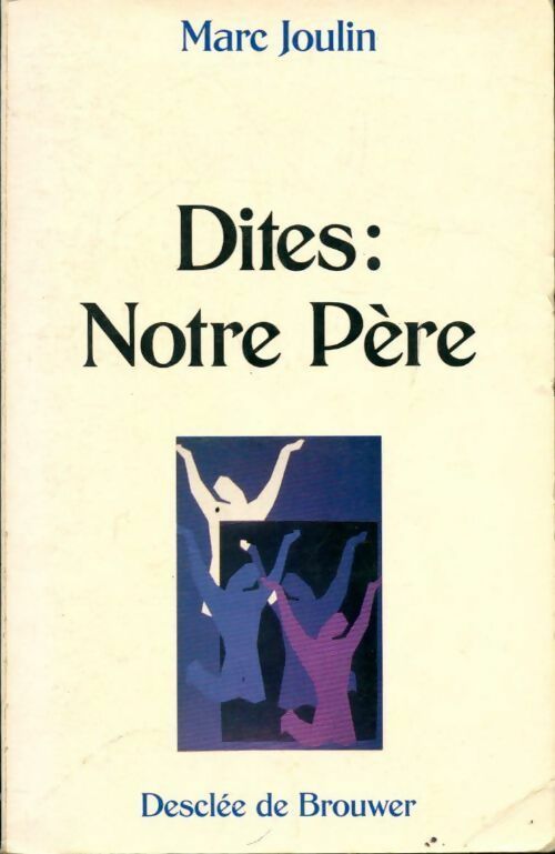 Dites : Notre Père - Marc Joulin - Livre