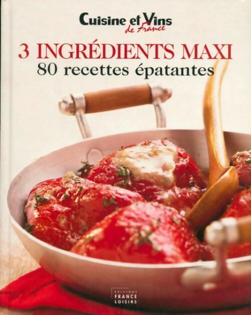 3 ingrédients maxi. 80 recettes épatantes - Collectif - Livre