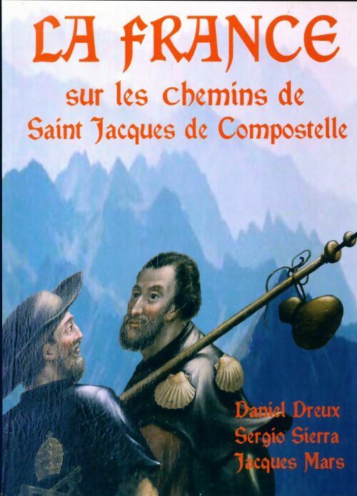 La France sur les chemins de Compostelle - Daniel Dreux, Sergio Sierra, Jacques Mars - Livre