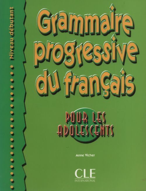 Grammaire progressive du français pour les adolescents Niveau débutant - Anne Vicher - Livre