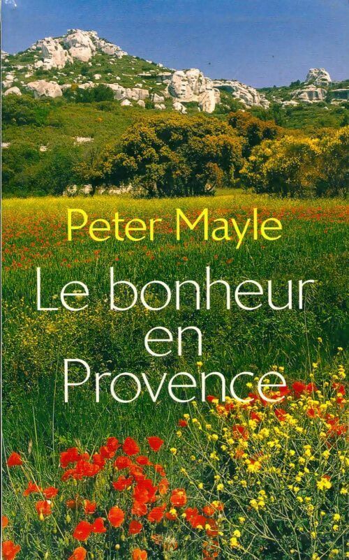 Le bonheur en Provence - Peter Mayle - Livre