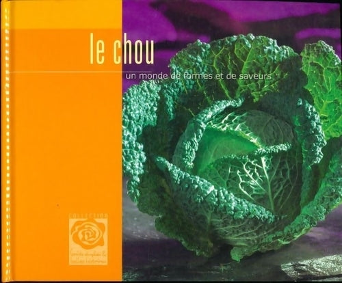 Le chou. Un monde de formes et de saveurs - Collectif - Livre