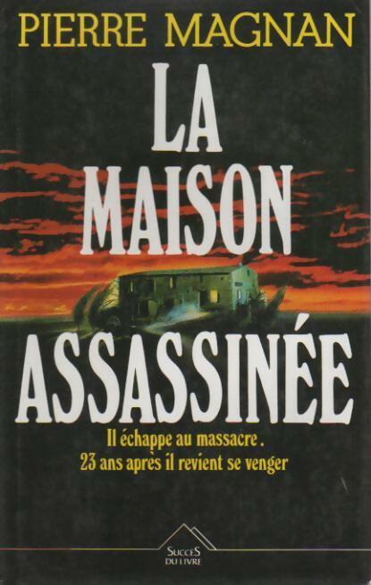 La maison assassinée - Pierre Magnan - Livre