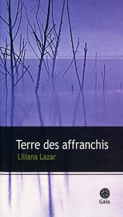 Terre des affranchis - Liliana Lazar - Livre