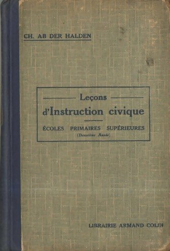 Leçons d'instruction civique. Ecoles primaires supérieures - Charles Ab Der Halden - Livre