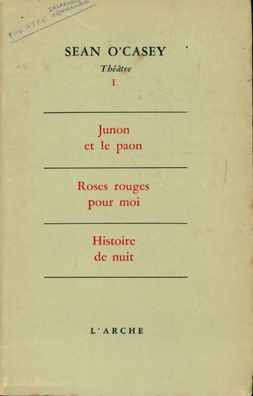 Théâtre Tome I : Junon et le paon / Roses rouges pour moi / Histoire de nuit - Sean O'Casey - Livre