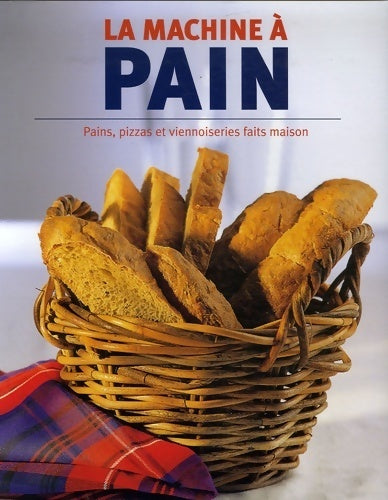 La machine à pain. Pains pizzas et viennoiseries faits maison - Linda Doeser - Livre