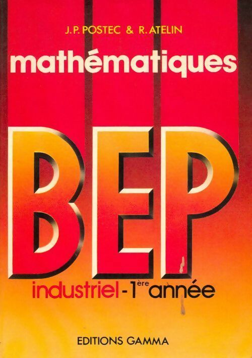 Mathématiques BEP industriel 1ère année - Jean-Paul Postec, R. Atelin - Livre