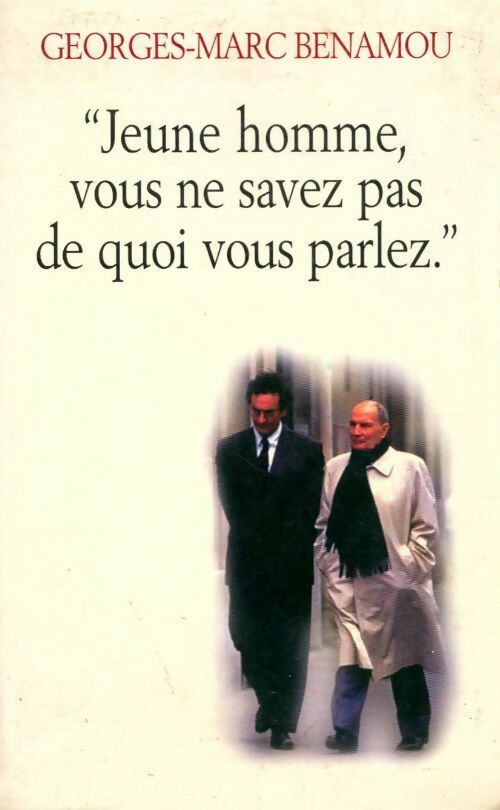 Jeune homme, vous ne savez pas de quoi vous parlez - Georges-Marc Benamou - Livre
