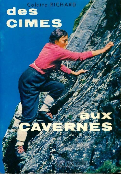 Des cimes aux cavernes - Colette Richard - Livre