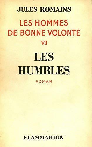 Les hommes de bonne volonté Tome VI : Les humbles - Jules Romains - Livre