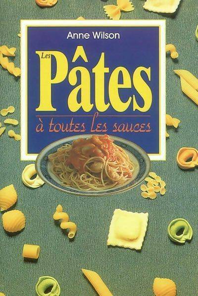 Les pâtes à toutes les sauces - Anne Wilson - Livre