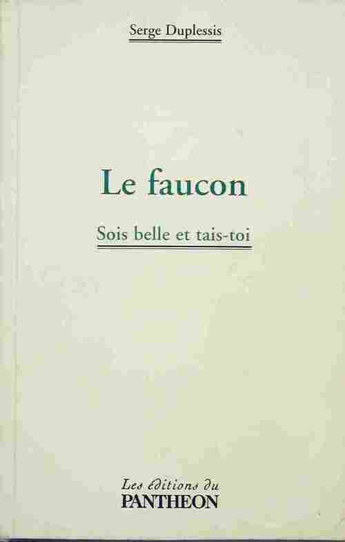 Le faucon. Sois belle et tais-toi - Serge Duplessis - Livre