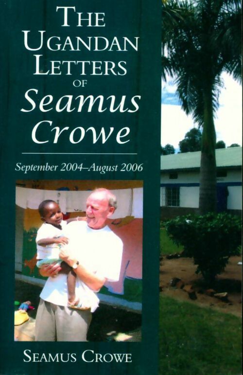 The ugandan letters of Samus Crowe. September 2004-august 2006 - Seamus Crowe - Livre
