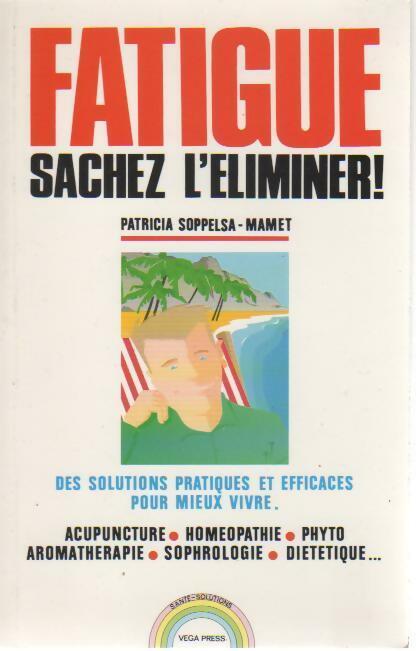 Fatigue sachez l'éliminer ! - Patricia Soppelsa-Mamet - Livre
