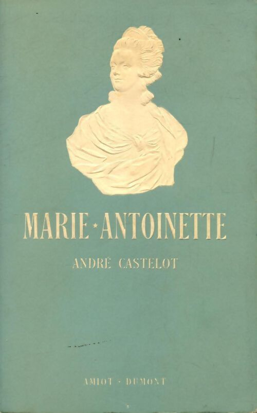 Marie-Antoinette - André Castelot - Livre