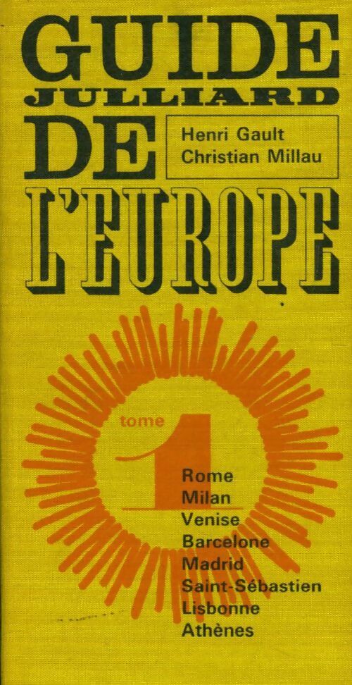 Guide Julliard de l'Europe Tome I : Rome / Milan / Venise / Barcelone / Madrid / Saint-Sébastien / Lisbonne / Athènes - Christian Millau, Henri Gault - Livre