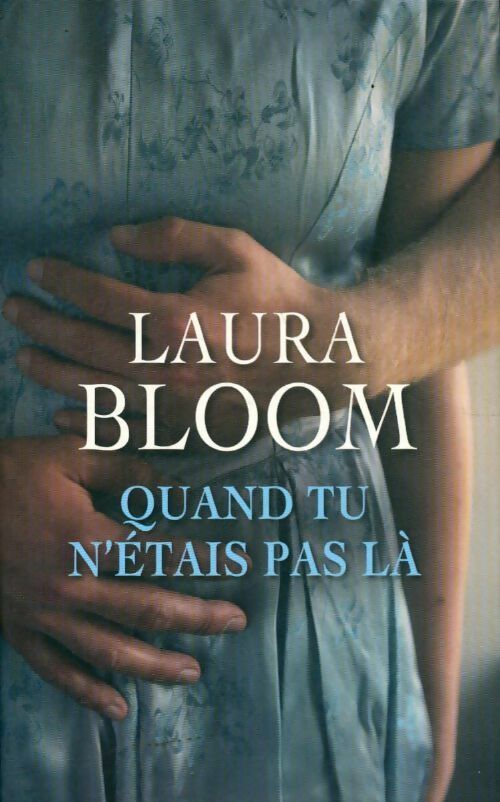 Quand tu n'étais pas là - Laura Bloom - Livre
