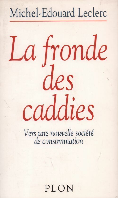 La fronde des caddies. Vers une nouvelle société de consommation - Michel-Edouard Leclerc - Livre