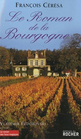 Le roman de la Bourgogne - François Ceresa - Livre