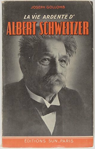 La vie ardente d'Albert Schweitzer - Joseph Gollomb - Livre