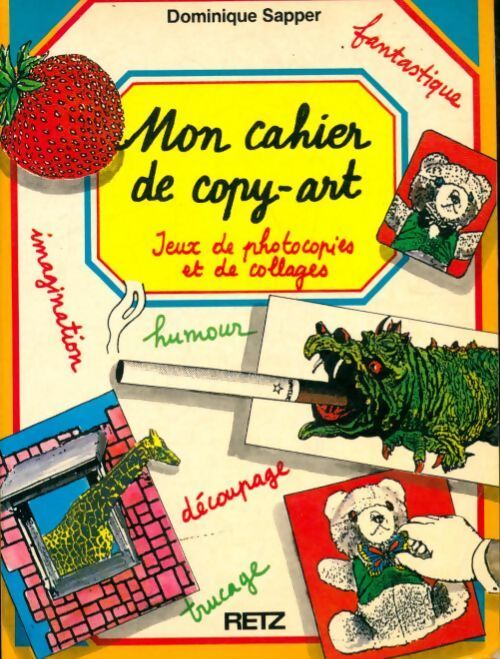 Mon cahier de copy-art : Jeux de photocopies et de collages - Dominique Sapper - Livre