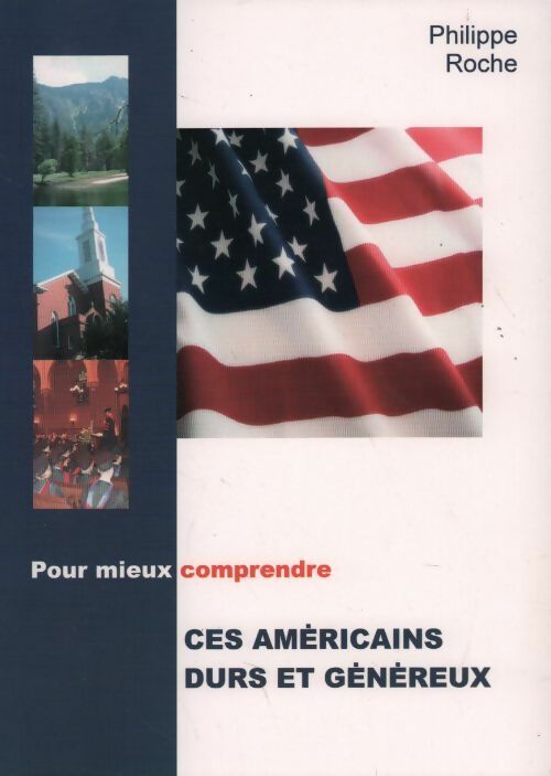 Ces américains durs et généreux - Philippe Roche - Livre