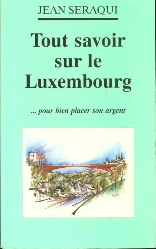 Tout savoir sur le Luxembourg - Jean Seraqui - Livre