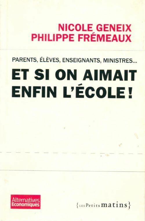 Et si on aimait enfin l'école ? - Philippe Frémeaux, Nicole Geneix - Livre