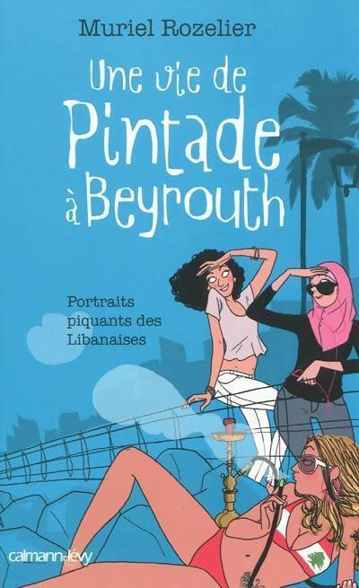 Une vie de pintade à Beyrouth - Muriel Rozelier - Livre
