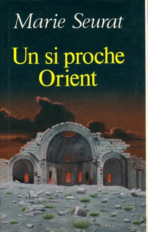 Un si proche Orient - Marie Seurat - Livre
