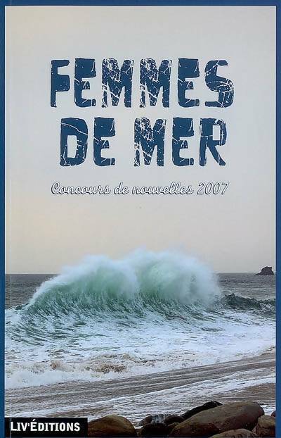 Femmes de mer. Concours de nouvelles 2007 - Collectif - Livre