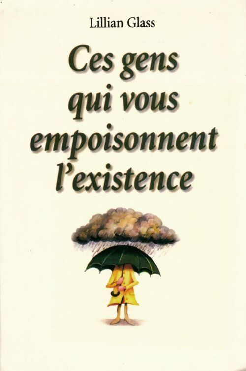 Ces gens qui vous empoisonnent l'existence - Lillian Glass - Livre