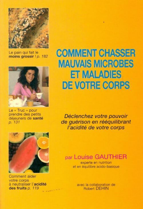 Comment chasser les mauvais microbes et maladies de votre corps - Louise Gauthier - Livre