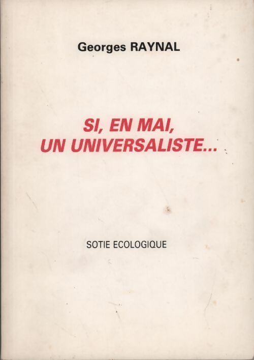 Si en mai un universaliste. Sotie écologique - Georges Raynal - Livre