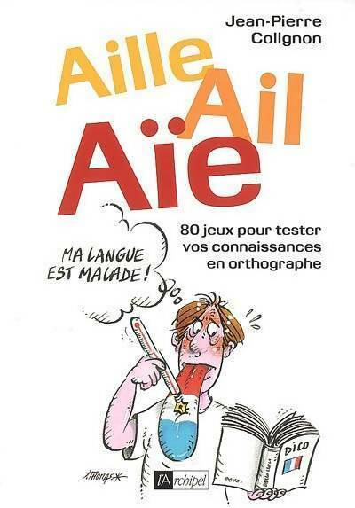 Aille ail aïe ! Ma langue est malade - Jean-Pierre Colignon - Livre
