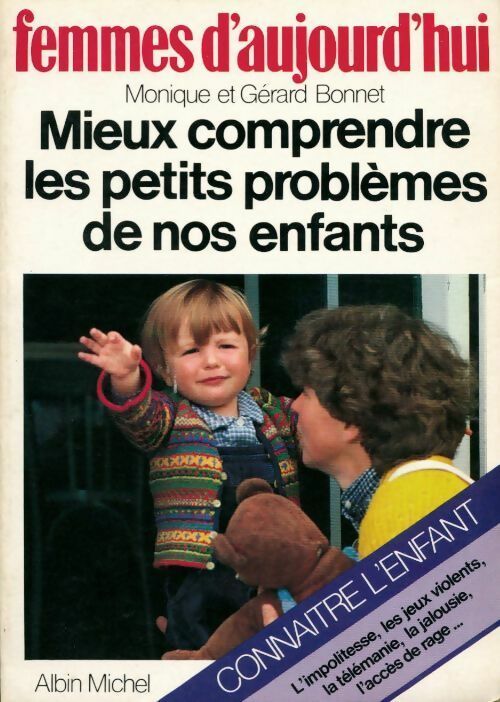 Mieux comprendre les petits problèmes de nos enfants - Gérard Bonnet, Monique Bonnet - Livre