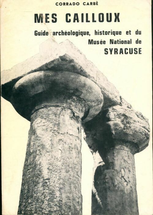 Mes cailloux guide archéologique, historique et du musée national de Syracuse - Corrado Carbé - Livre
