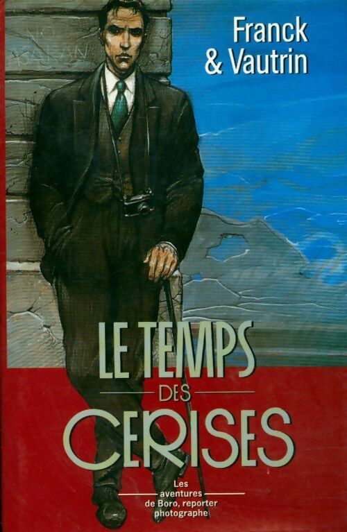 Les aventures de Boro, reporter photographe Tome II : Le temps des cerises - Jean Vautrin - Livre