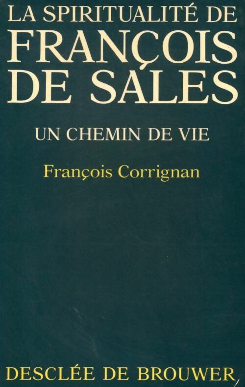 La spiritualité de François de Sales - François Corrignan - Livre
