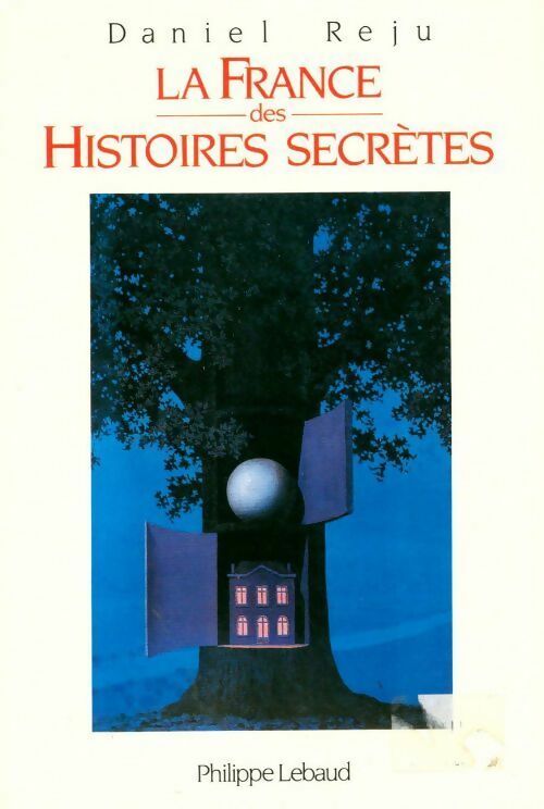 La France des histoires secrètes - Daniel Réju - Livre