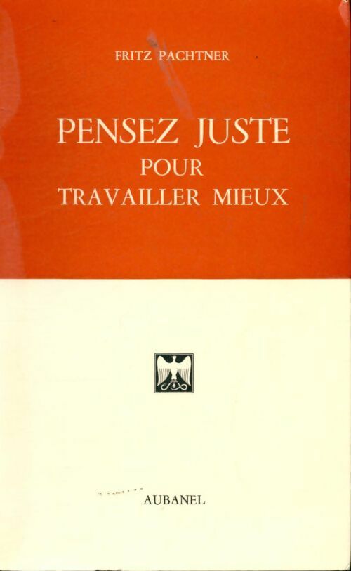 Pensez juste pour travailler mieux - Fritz Pachtner - Livre