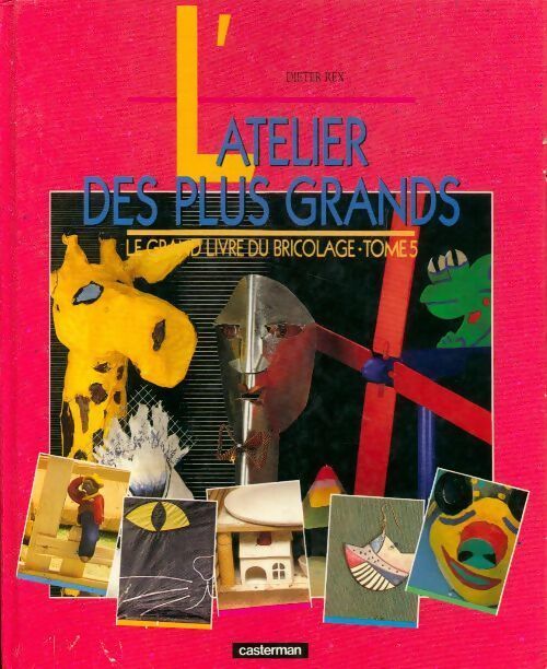 Le grand livre du bricolage Tome V : L'atelier des plus grands - Dieter Rex - Livre