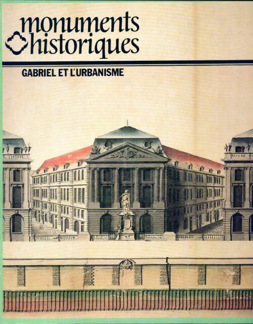 Monuments historiques n°120 : Gabriel et l'urbanisme - Collectif - Livre